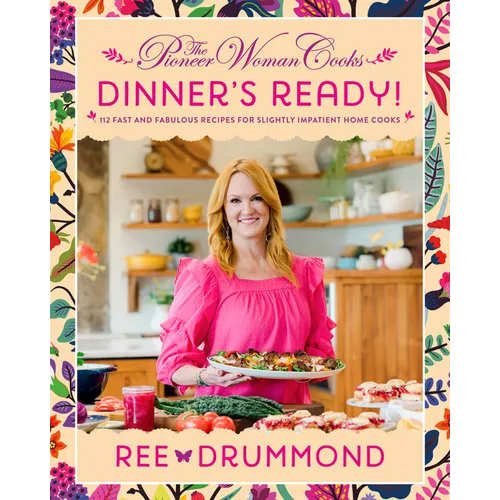 The Pioneer Woman Cooks--Dinner's Ready!: 112 Fast and Fabulous Recipes for Slightly Impatient Home Cooks