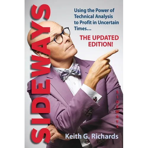 Sideways: Using the Power of Technical Analysis to Profit in Uncertain Times