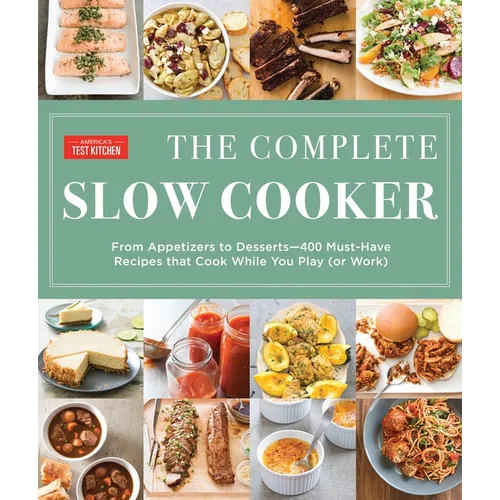 The Complete Slow Cooker: From Appetizers to Desserts - 400 Must-Have Recipes That Cook While You Play (Orwork)