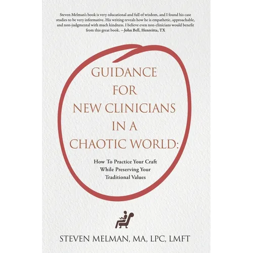 Guidance For New Clinicians In A Chaotic World: How To Practice Your Craft While Preserving Your Traditional Values