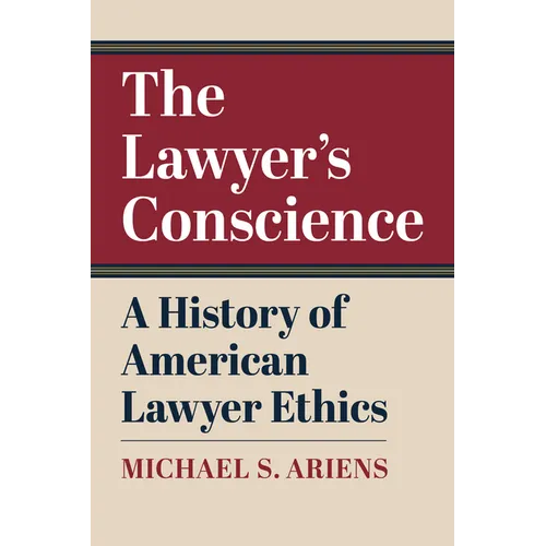 The Lawyer's Conscience: A History of American Lawyer Ethics