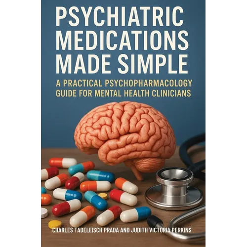 Psychiatric Medications Made Simple: A Practical Psychopharmacology Guide for Mental Health Clinicians