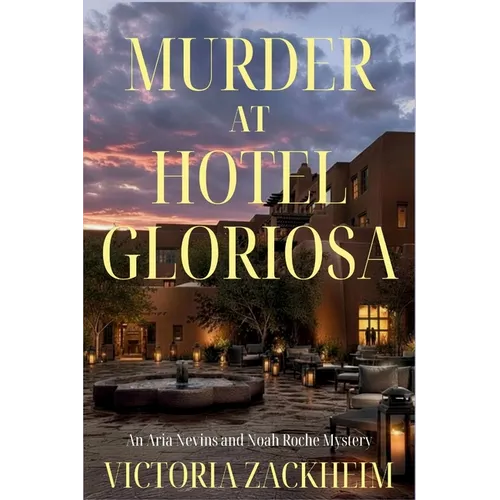 Murder at Hotel Gloriosa: An Aria Nevins and Noah Roche Mystery