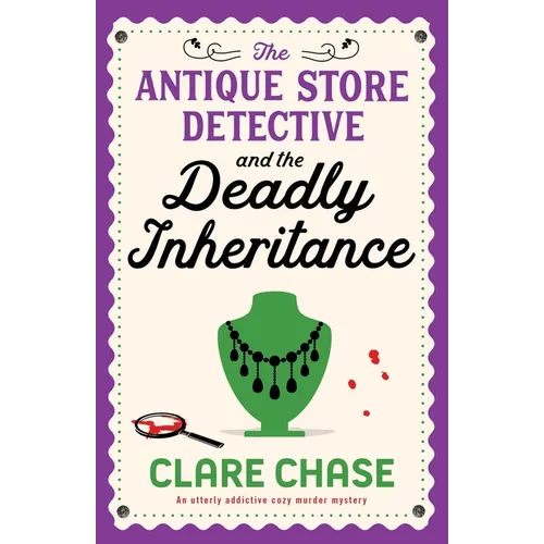 The Antique Store Detective and the Deadly Inheritance: An utterly addictive cozy murder mystery