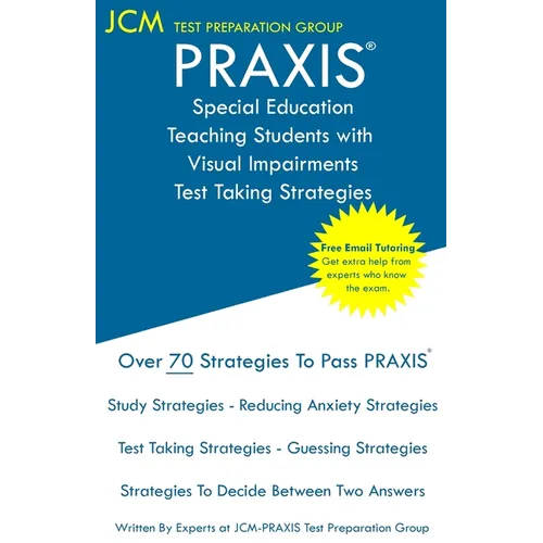 PRAXIS Special Education Teaching Students with Visual Impairments - Test Taking Strategies: PRAXIS 5282 - Free Online Tutoring - New 2020 Edition - T