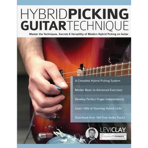 Hybrid Picking Guitar Technique: Master the Techniques, Secrets & Versatility of Modern Hybrid Picking on Guitar