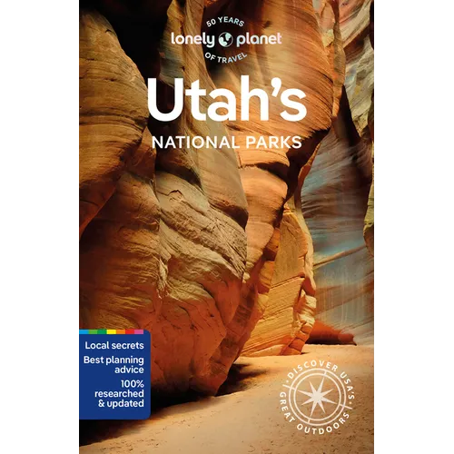 Lonely Planet Utah's National Parks: Zion, Bryce Canyon, Arches, Canyonlands & Capitol Reef