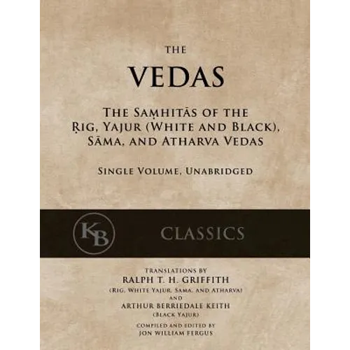 The Vedas: The Samhitas of the Rig, Yajur, Sama, and Atharva [single volume, unabridged]