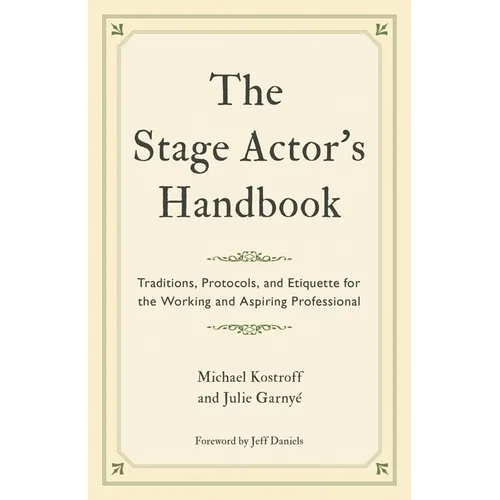 The Stage Actor's Handbook: Traditions, Protocols, and Etiquette for the Working and Aspiring Professional