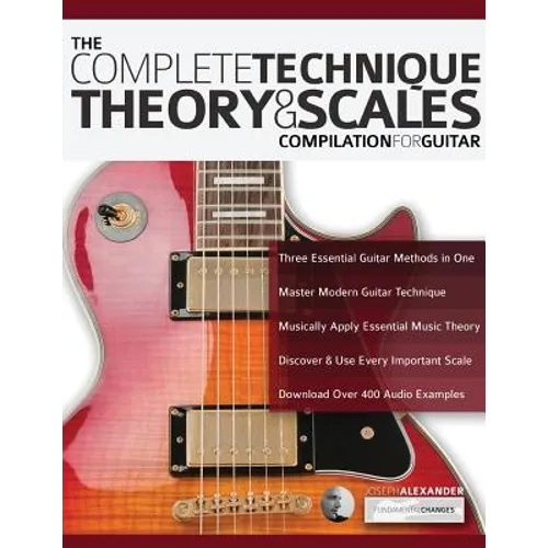 The Complete Technique, Theory and Scales Compilation for Guitar