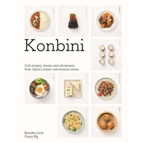 Konbini: Cult Recipes, Stories and Adventures from Japans Iconic Convenience Stores