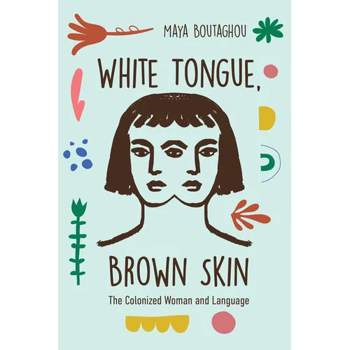 White Tongue, Brown Skin: The Colonized Woman and Language