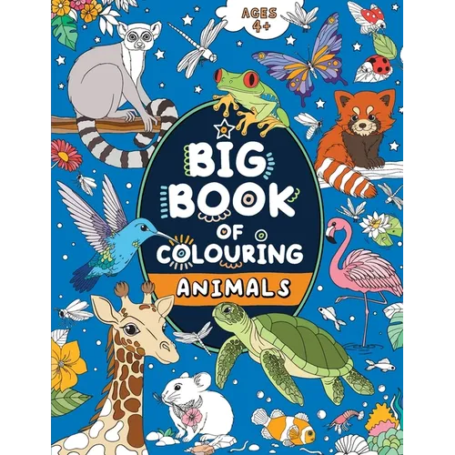 Big Book of Colouring: Animals: For Children Ages 4+