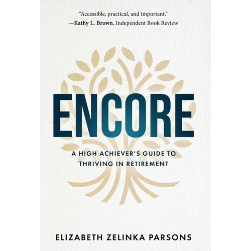 Encore: A High Achiever's Guide to Thriving in Retirement