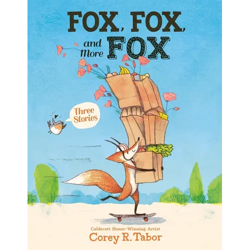 Fox, Fox, and More Fox: Three Stories: Fox the Tiger, Fox Is Late, Fox Has a Problem