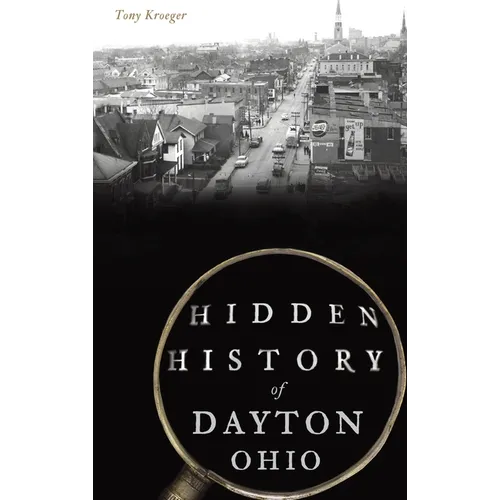 Hidden History of Dayton, Ohio