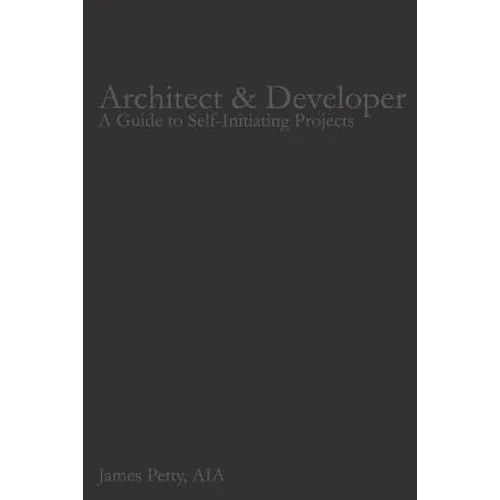 Architect & Developer: A Guide to Self-Initiating Projects