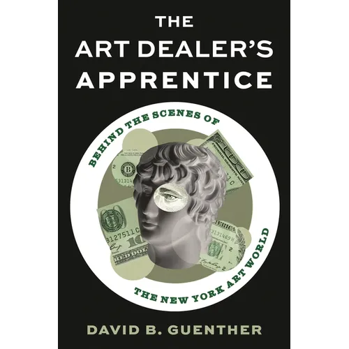 Art Dealer's Apprentice: Behind the Scenes of the New York Art World