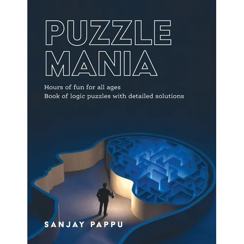 Puzzle Mania: Book of Logic Puzzles with Detailed Solutions