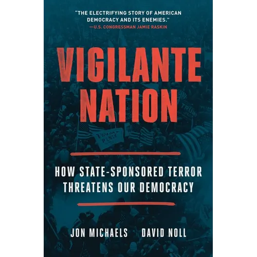 Vigilante Nation: How State-Sponsored Terror Threatens Our Democracy