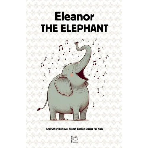 Eleanor the Elephant And Other Bilingual French-English Stories for Kids