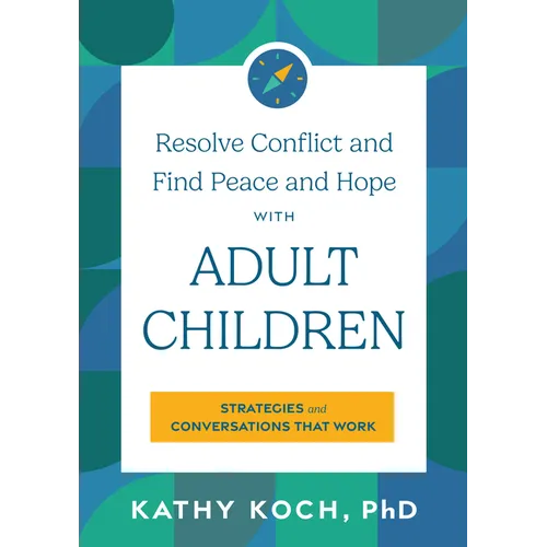 Resolve Conflict and Find Peace and Hope with Adult Children: Strategies and Conversations That Work