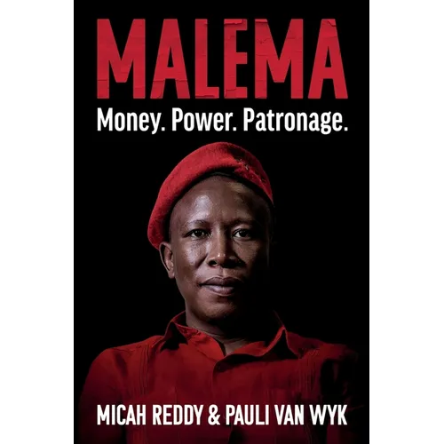 Malema: Money. Power. Patronage.