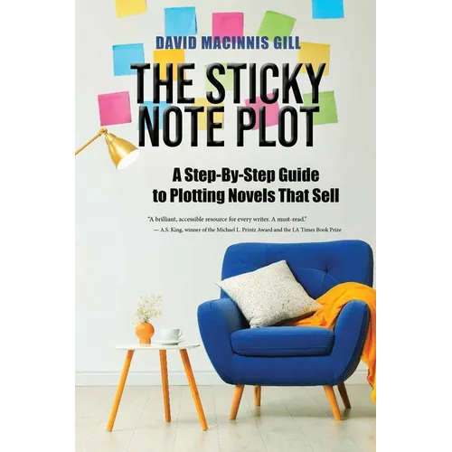 The Sticky Note Plot: A Step-by-Step. Guide to Plotting Novels That Sell