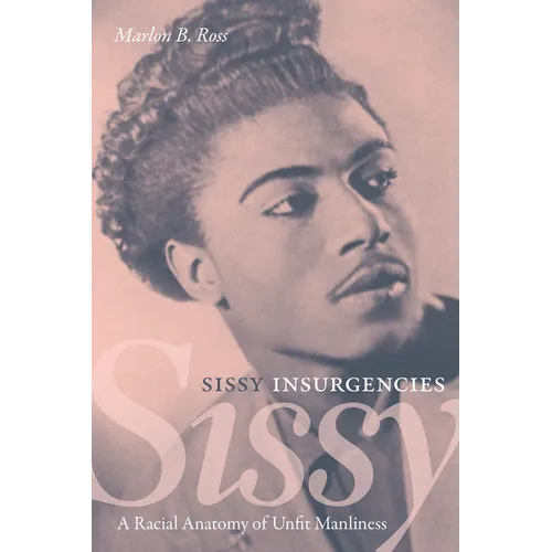 Sissy Insurgencies: A Racial Anatomy of Unfit Manliness