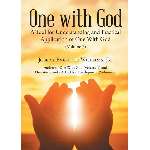 One with God: A Tool for Understanding and Practical Application of One With God (Volume 3)