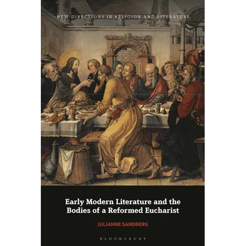 Early Modern Literature and the Bodies of a Reformed Eucharist