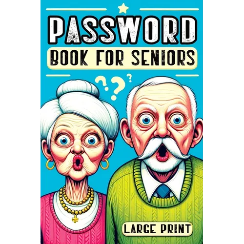 Password Book for Seniors: Personal Internet Organizer for Usernames, Logins, Web Addresses, Alphabetically Sorted for Easy Access with Large Print -