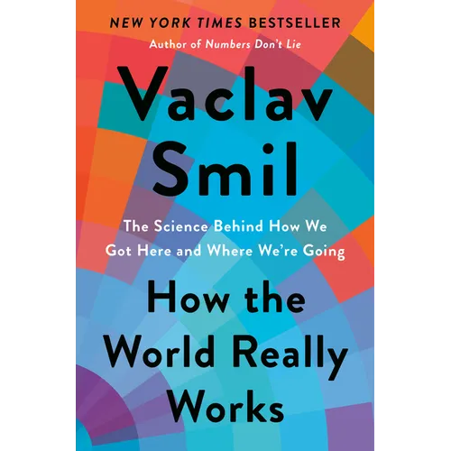 How the World Really Works: The Science Behind How We Got Here and Where We're Going