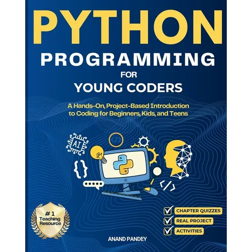 Python Programming for Young Coders: A Hands-On, Project-Based Introduction to Coding for Beginners, Kids, and Teens