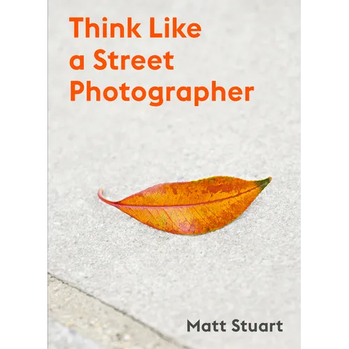 Think Like a Street Photographer: How to Think Like a Street Photographer