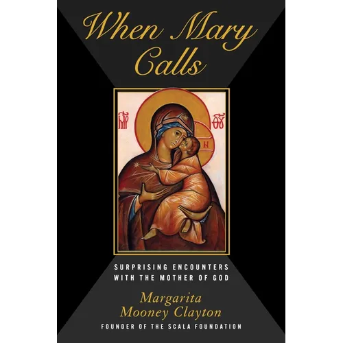 When Mary Calls: Surprising Encounters with the Mother of God