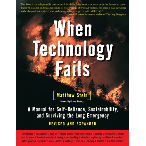 When Technology Fails: A Manual for Self-Reliance, Sustainability, and Surviving the Long Emergency, 2nd Edition