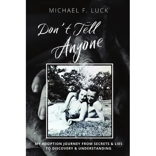 Don't Tell Anyone: My Adoption Journey from Secrets & Lies to Discovery & Understanding