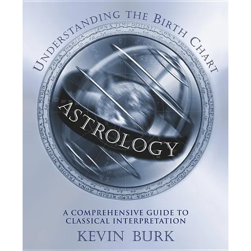 Astrology: Understanding the Birth Chart: A Comprehensive Guide to Classical Interpretation