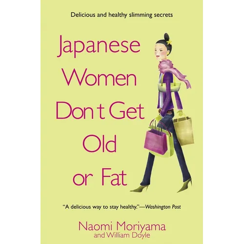 Japanese Women Don't Get Old or Fat: Secrets of My Mother's Tokyo Kitchen