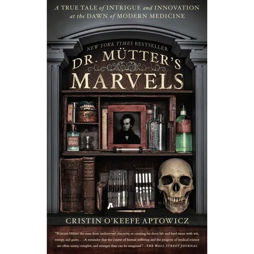 Dr. Mutter's Marvels: A True Tale of Intrigue and Innovation at the Dawn of Modern Medicine - Paperback