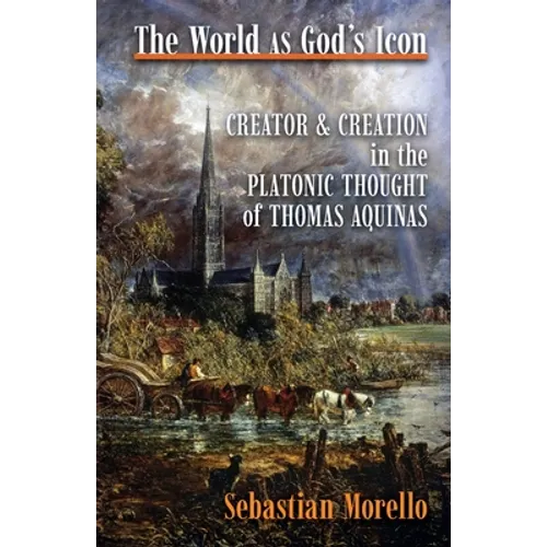 The World as God's Icon: Creator and Creation in the Platonic Thought of Thomas Aquinas