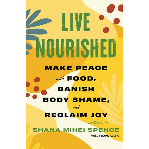 Live Nourished: Make Peace with Food, Banish Body Shame, and Reclaim Joy