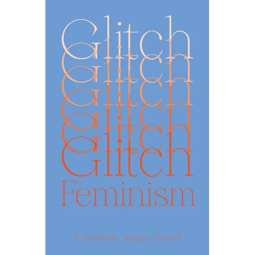 Glitch Feminism: A Manifesto