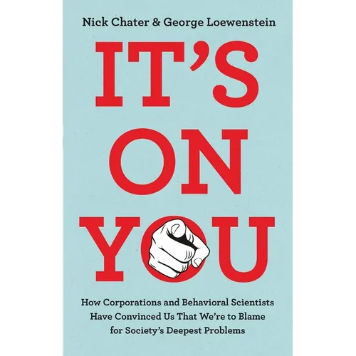 It's on You: How Corporations and Behavioral Scientists Have Convinced Us That We're to Blame for Society's Deepest Problems