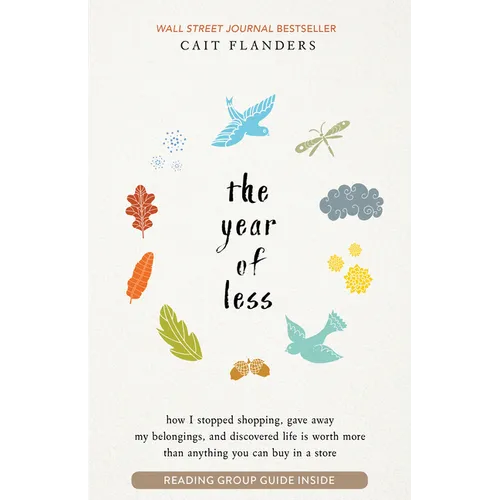 The Year of Less: How I Stopped Shopping, Gave Away My Belongings, and Discovered Life Is Worth More Than Anything You Can Buy in a Store - Paperback