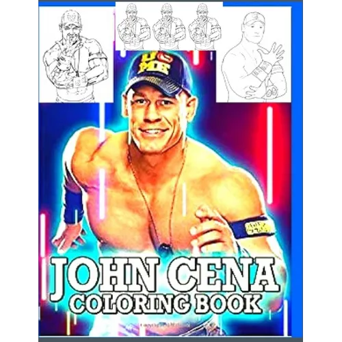 John Cena Coloring Book: Anxiety WWE Coloring Books For Adults And Kids Relaxation And Stress Relief