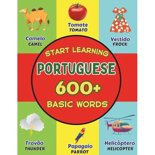 Start Learning Portuguese: Over 600 Basic Words, Alphabets, Numbers: Picture Book for Kids: Bilingual Portuguese - English Learner Book