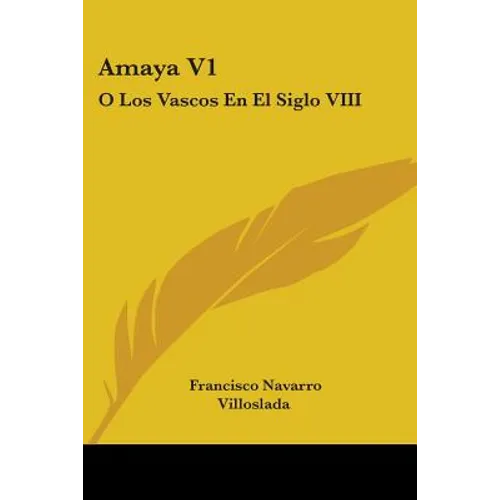 Amaya V1: O Los Vascos En El Siglo VIII: Novela Historica (1879)