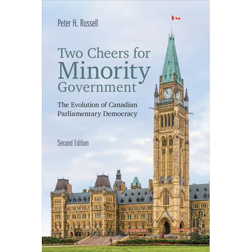 Two Cheers for Minority Government: The Evolution of Canadian Parliamentary Democracy, Second Edition